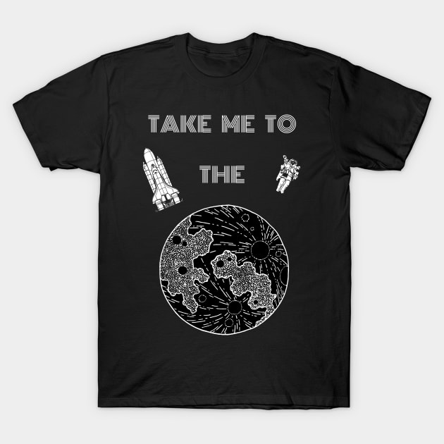 Take me to the Moon T-Shirt by MikeMeineArts